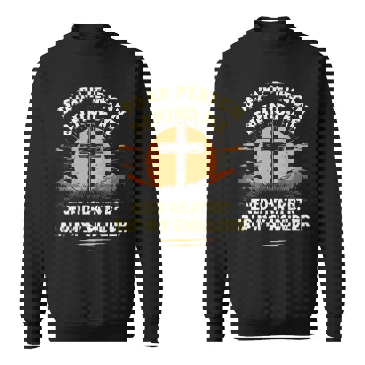 Dear Person Behind Me Need Prayer Tap My Shoulder Sweatshirt