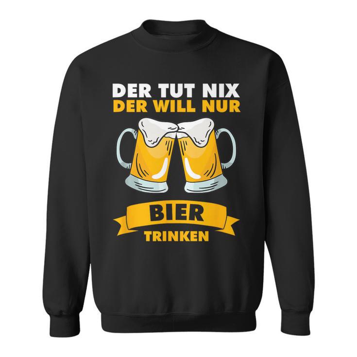 Der Tut Nix Der Will Nur Biertrinken Sweatshirt