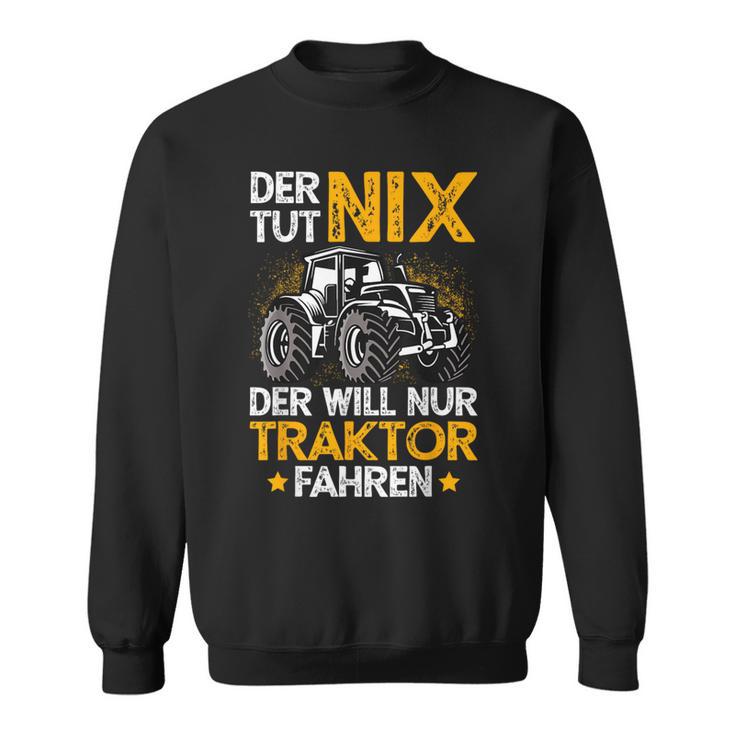 Der Tut Nix Der Will Nur Tractor Fahren Der Tut Nix Der Will Nur Sweatshirt