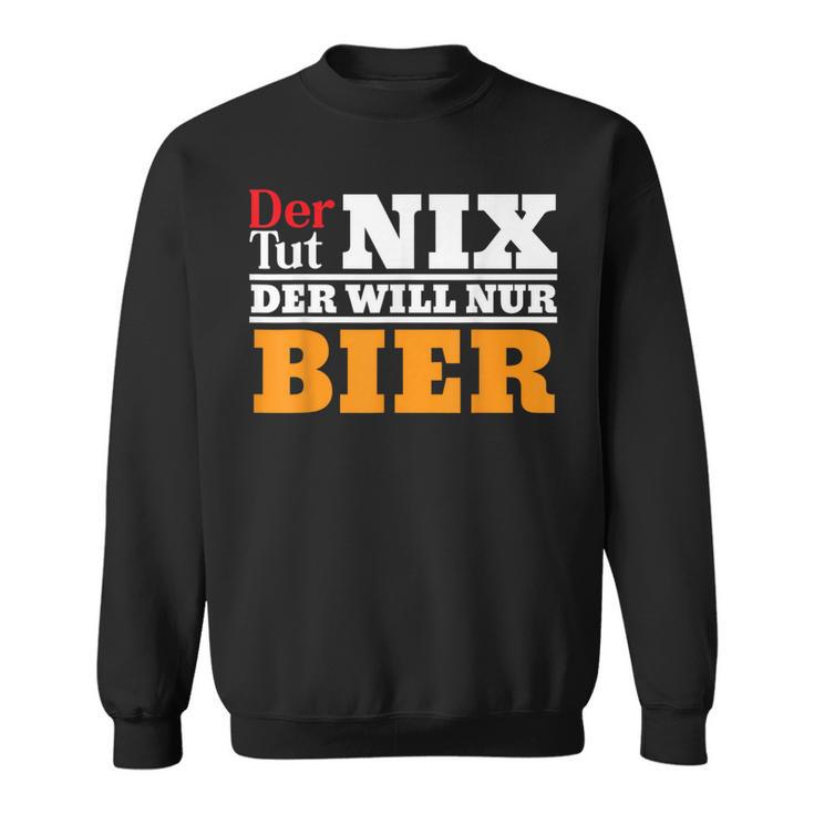 Der Will Nur Bier Biertrinker Sweatshirt