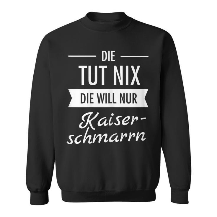 Die Tut Nix Die Will Nur Kaiserschmarrn Hiking Mountains S Sweatshirt