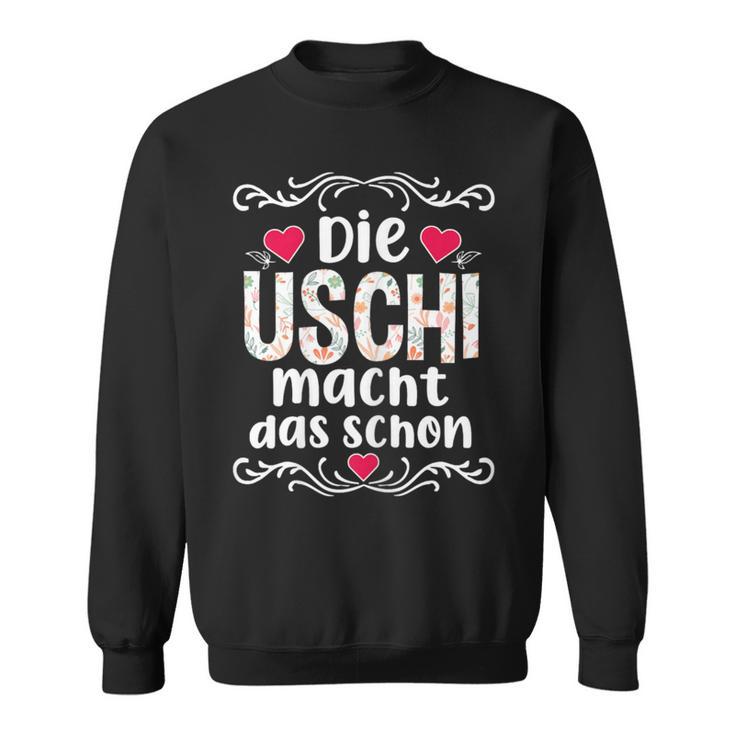 Die Uschi Macht Das Schon Sweatshirt