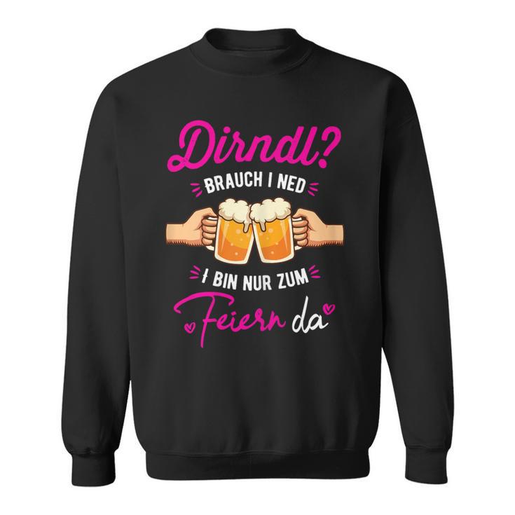 Dirndl Ich Ned Bin Nur Zum Feiern Da Oktoberfest Sweatshirt