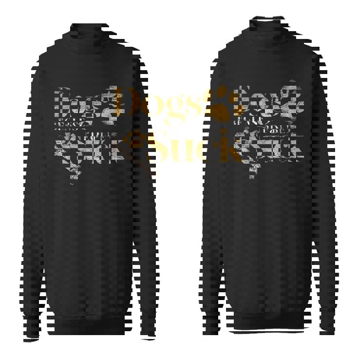 Dogs Because People Suck Pet Parent Paws Dog Sweatshirt