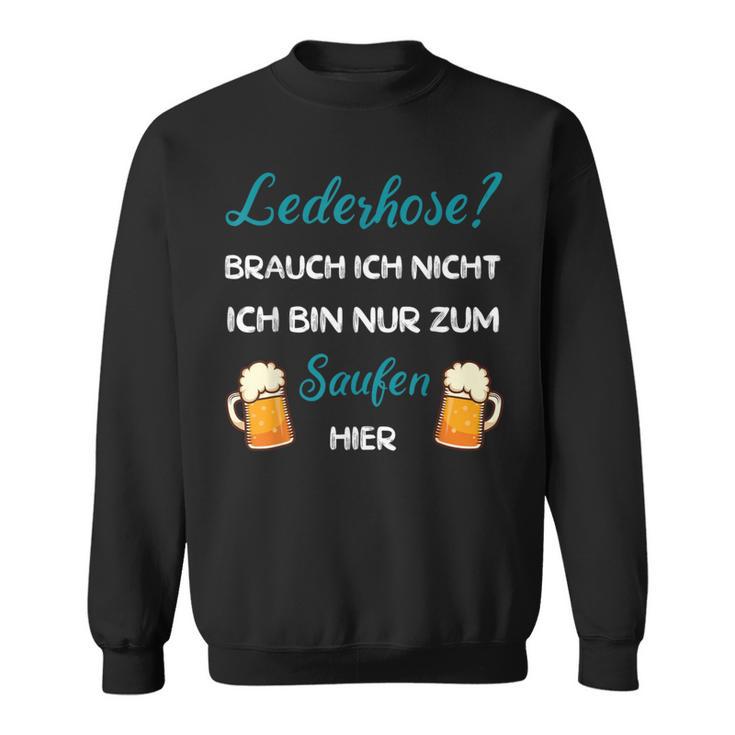 I Don't Need Leather Pants Nur Zum Saufen Hier Sweatshirt