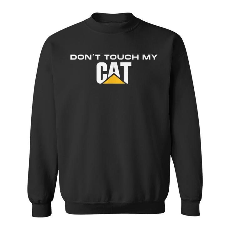 Dont Touch My Cat Machinist Driver Fan Digger Caterpillar Sweatshirt