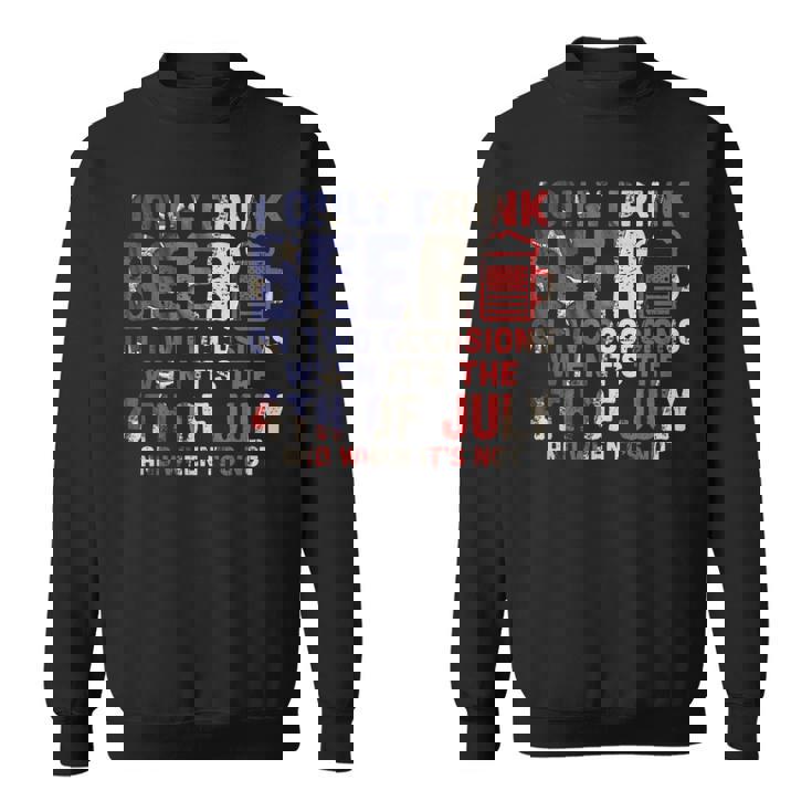 I Only Drink Beer On Two Occasions 4Th Of July Drinking Team Sweatshirt