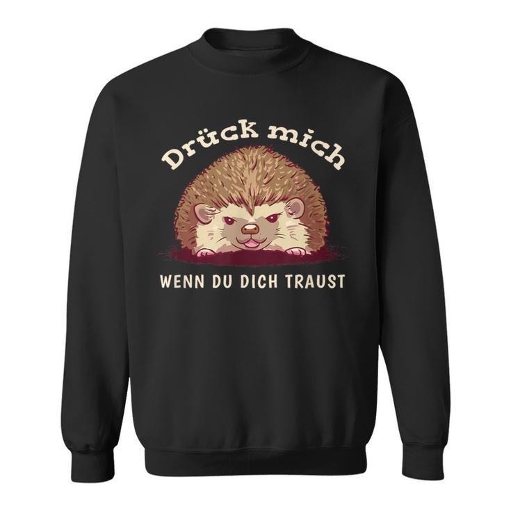 Drück Mich Wenn Du Dich Traust Sweatshirt