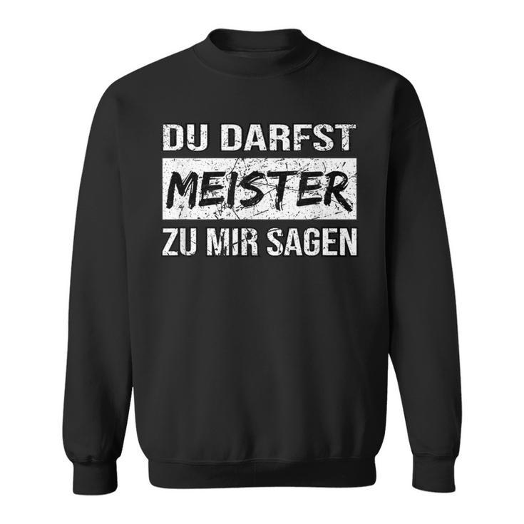 Du Darfst Meister Zu Mir Sagen Sweatshirt