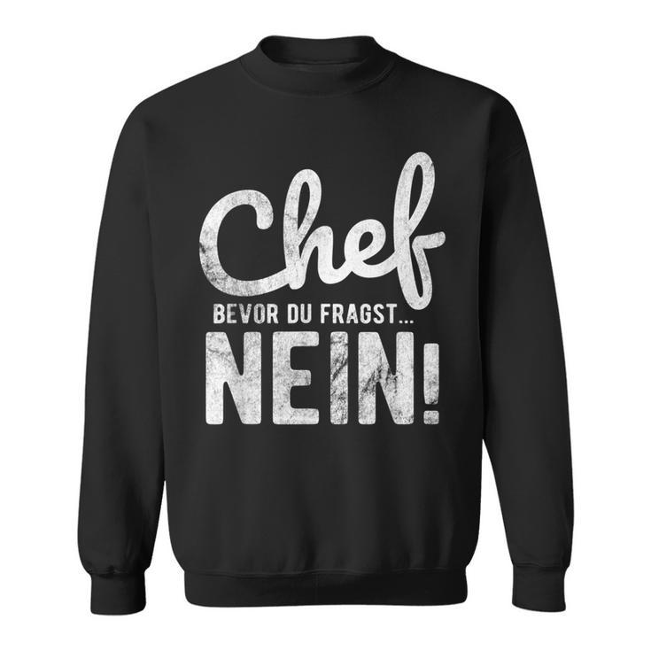 Before Du Fragst Nein Chef Sweatshirt