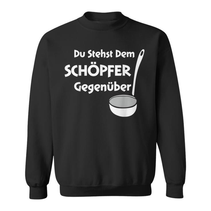 Du Stehst Dem Schreper Sweatshirt