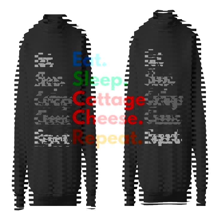 Eat Sleep Cottage Cheese Repeat For Cottage Cheese Lovers Sweatshirt