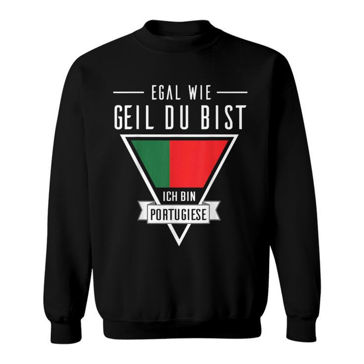 Egal Wie Geil Du Bist Ich Bin Portuguese Flag Sweatshirt