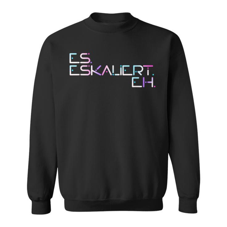 Es Escaliert Eh Raver Techno Hardbeat Party Es Escaliert Eh Sweatshirt