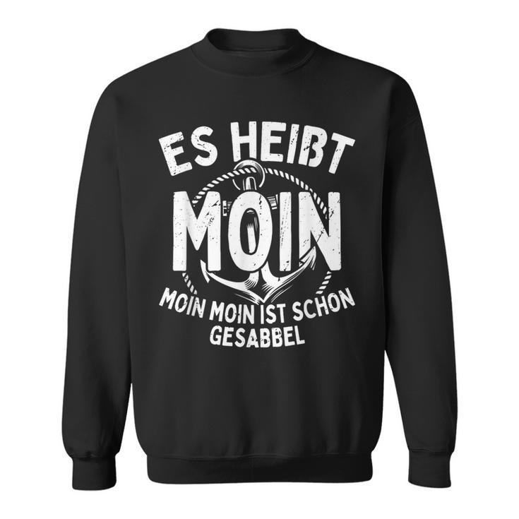 Es Heißt Moin Moin Ist Schon Gesabbel Hamburg Norden Sweatshirt