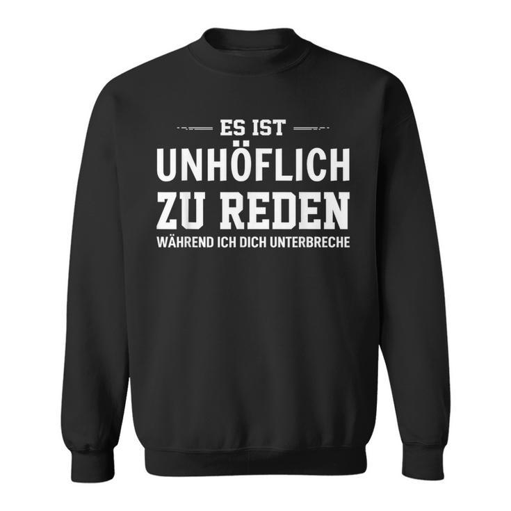 Es Ist Unhöflich Zu Reden Während Ich Dich Interruche It's Uncour Sweatshirt