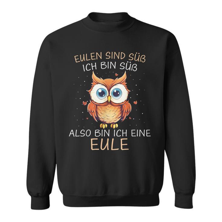 Eule Eulen Sind Süß Ich Bin Süß Also Bin Ich Eine Eule Sweatshirt