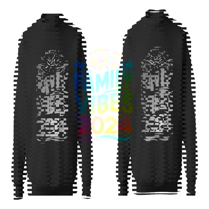 Family 2024 Vibes Family Vacation Making Memories Summer Sweatshirt