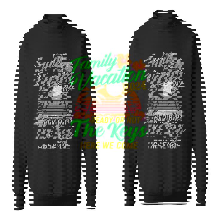 Family Vacation 2024 The Keys Here We Come Summer Cruise Sweatshirt
