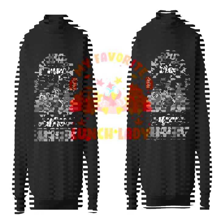 My Favorite Turkeys Call Me Lunch Lady Thanksgiving Turkey Sweatshirt