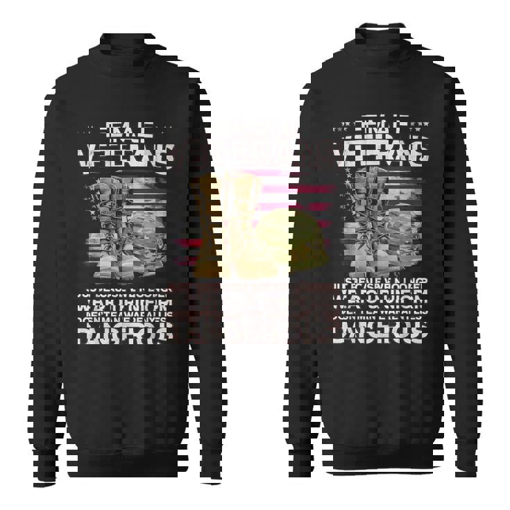 Female Veteran Shirt Just Because Uniform Dangerous Alumni Sweatshirt