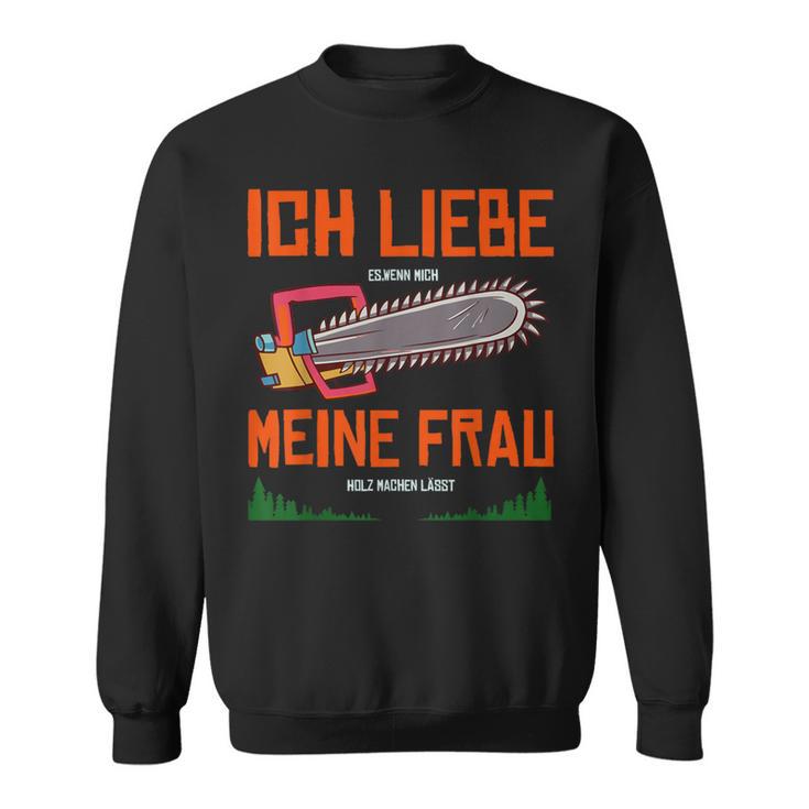 With Forstwirt Ich Liebe Meine Frau Sweatshirt