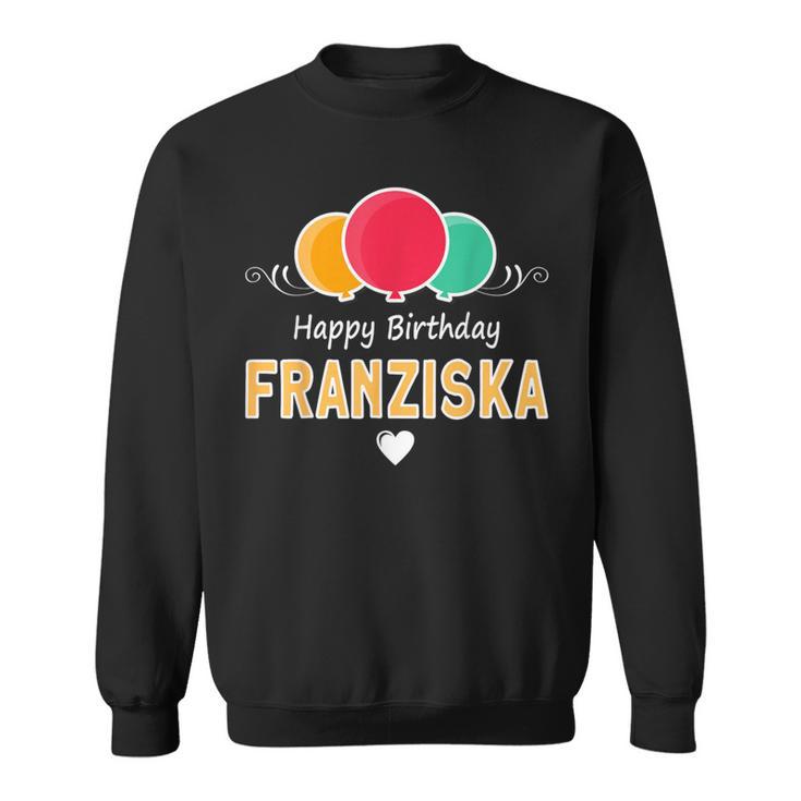 Franziska Happy Birthday Spruch Sweatshirt