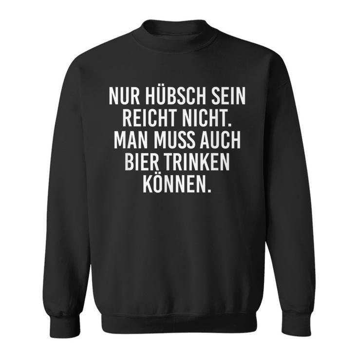 Frau Nur Hübsch Sein Reicht Nicht Man Muss Auch Bier Trinken Sweatshirt