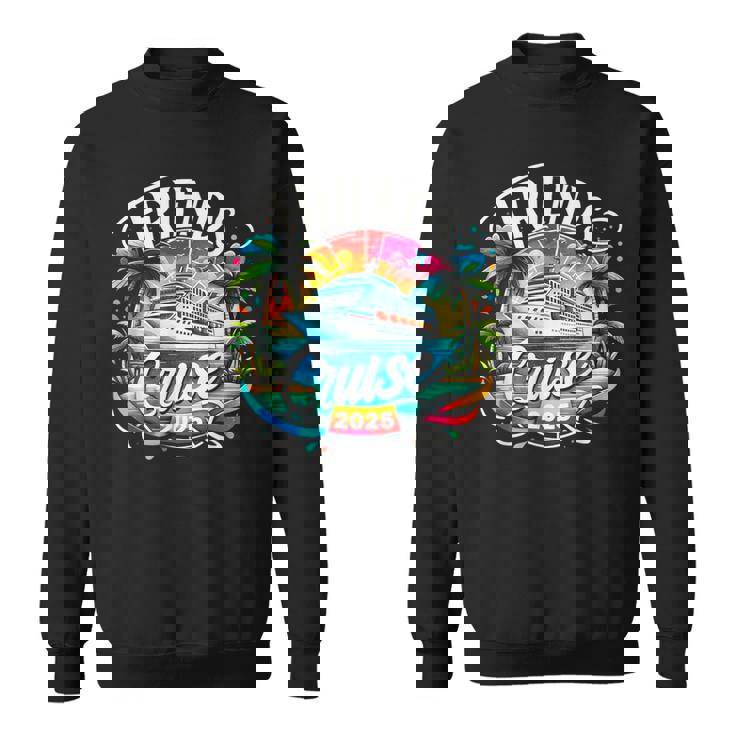 Friends Cruise 2025 Cruise Squad 2025 Friend Group Sweatshirt