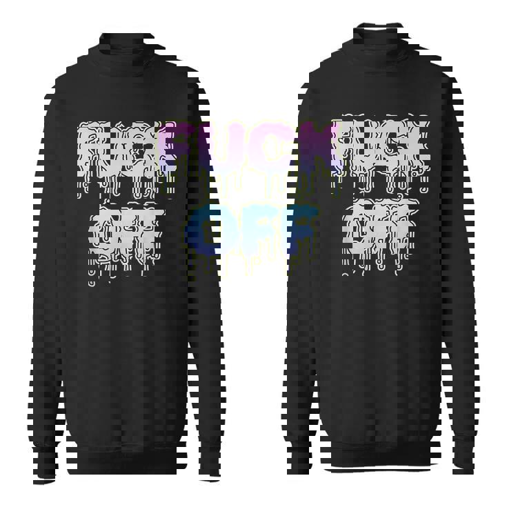 Fuck Off For Fuck Off Fans Leave Me Alone Piss Sweatshirt