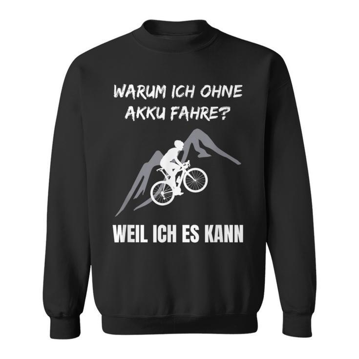 Cycling Warum Ich Ohne Akku Fahre Fahrradfahrre Warum Ich Ohne Akku Sweatshirt