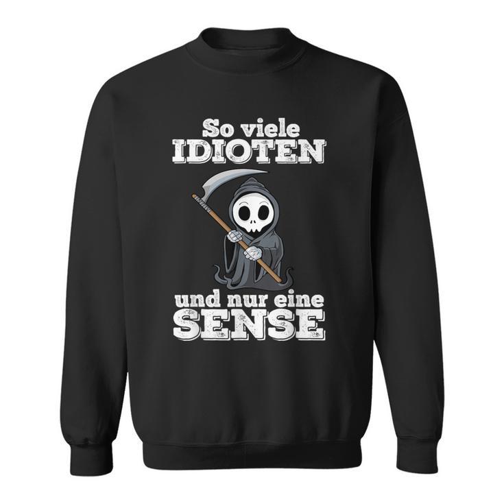 Ironie With Text Soiele Idioten Und Nur Eine Sense Sweatshirt