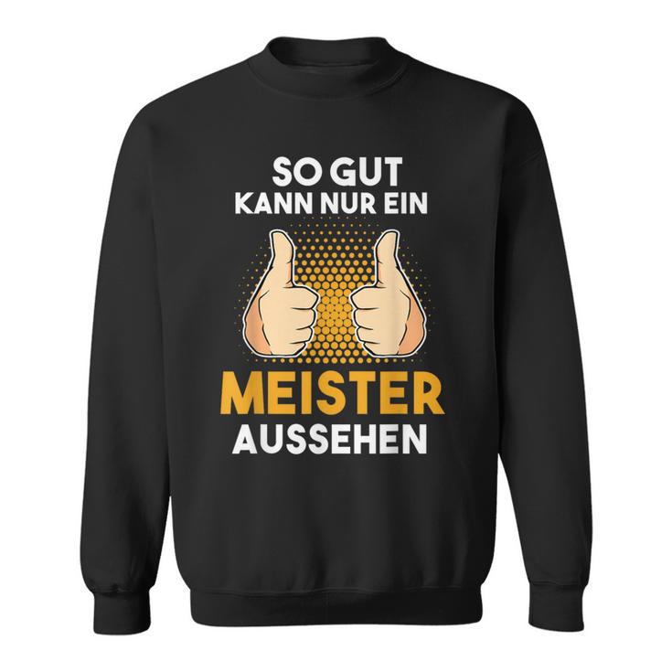 Saying For Meister Meisterprüfung Craft Sweatshirt