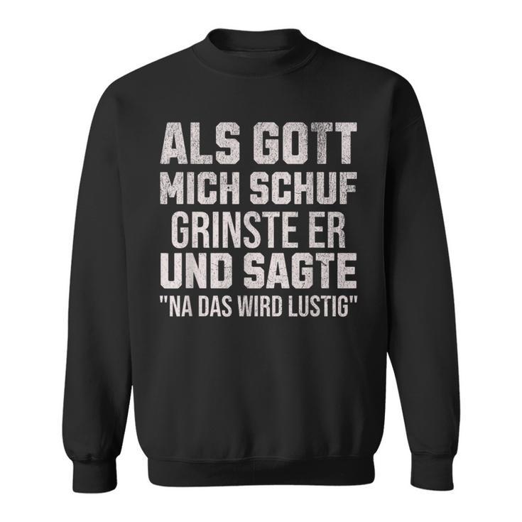 With Sayings Als Gott Mich Schuf Grinste Er Sweatshirt