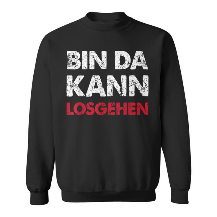 With Sayings Bin Da Kann Losgehen Sweatshirt