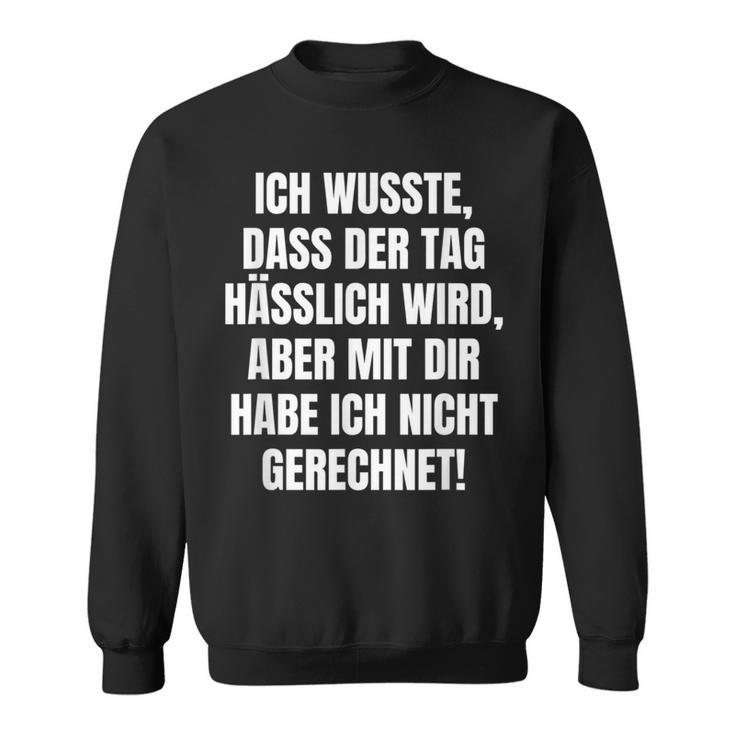 With Slogan Ich Wusste Dass Der Tag Hälich Wird Sweatshirt