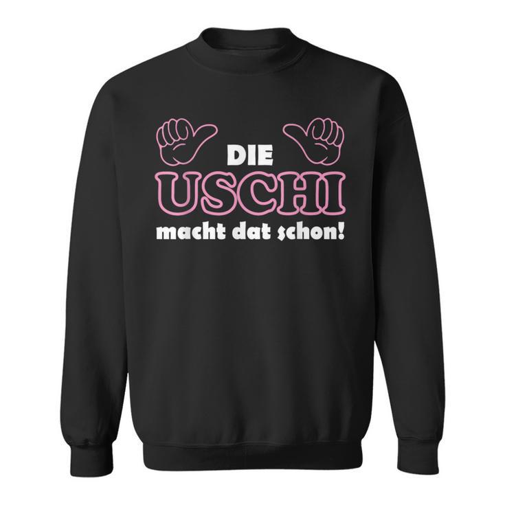 With Slogan In Ruhrpott Die Uschi Macht Dat Schon Schon Sweatshirt