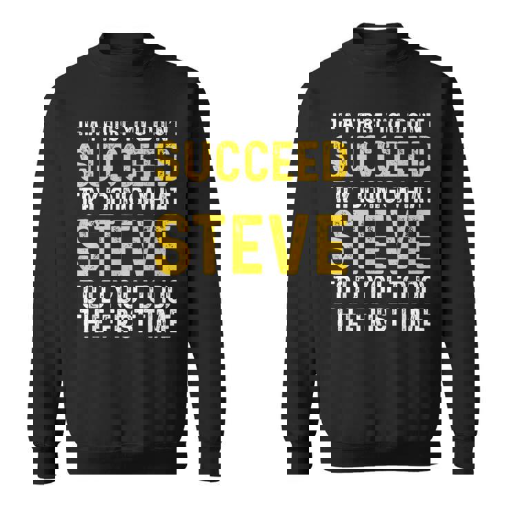 Steve If At First You Don't Succeed Try Doing Steve Sweatshirt
