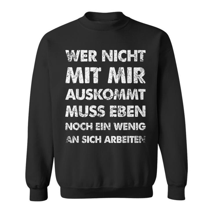 Wer Nicht Mit Mir Auskommt An Sich Arbeit German Langu Sweatshirt