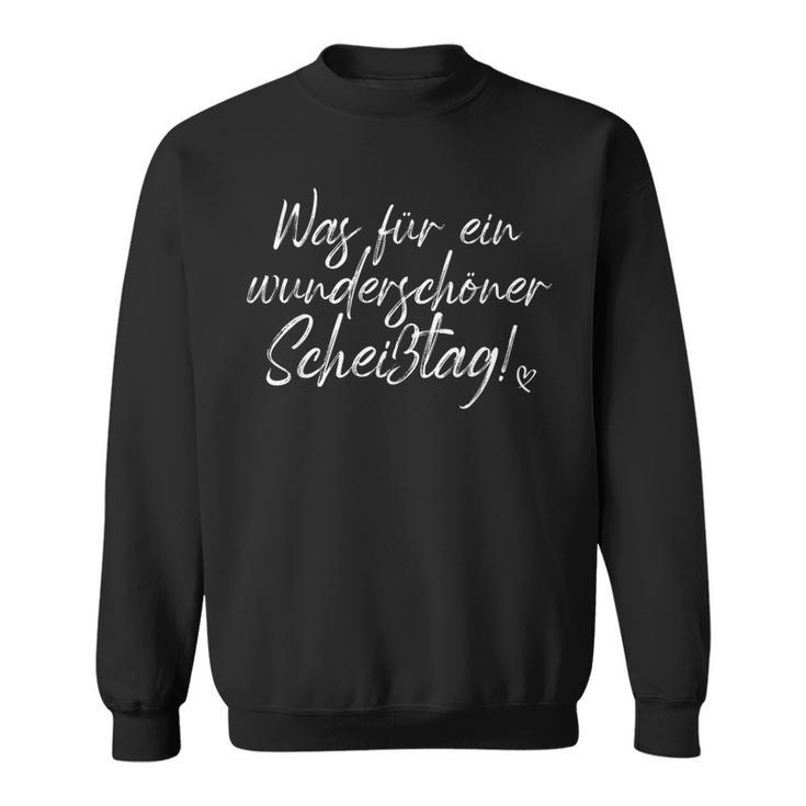 Was Für Ein Wonderschön Scheißtag Ich Hasse Montage Office Sweatshirt