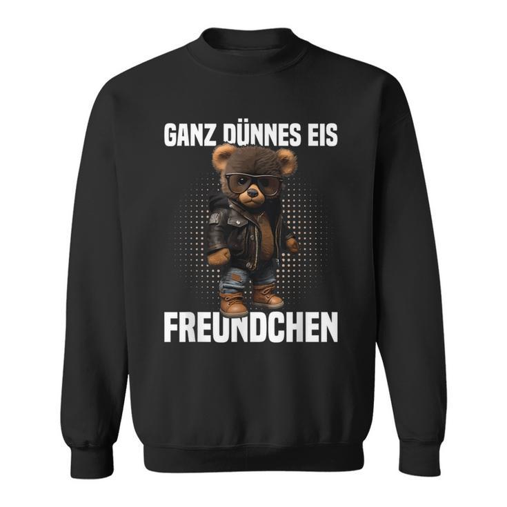 Ganz Dünnes Eis Freundchen Teddy Bear Annoyed Slogan Sweatshirt