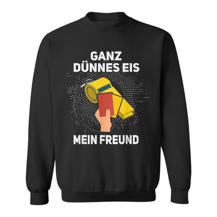 Ganz Thin Ice My Friend Schiri Referee S Sweatshirt