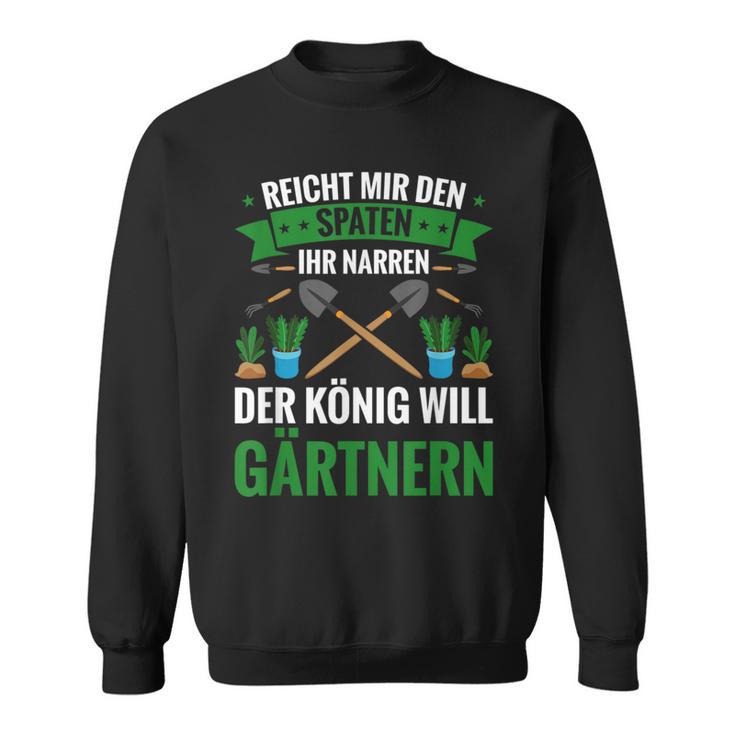 Gardening Reich Mir Den Spadeen Der König Will Gardening Sweatshirt