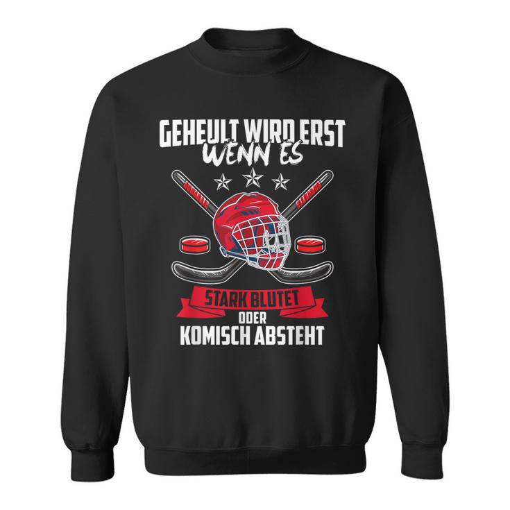 Geheult Wird Erst Wenn Es Stark Blutet Eishockey Sweatshirt