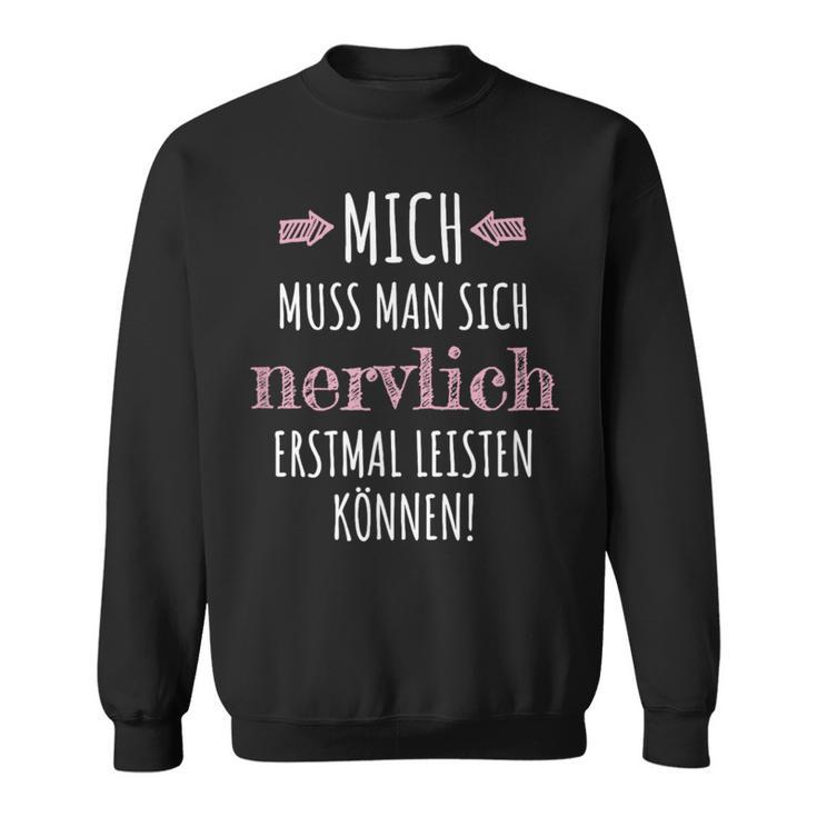 Mich Muss Man Sich Nervlich Erstmal Leistkannen Sweatshirt