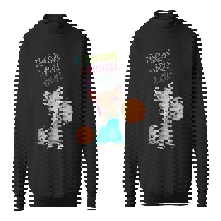 If You Give A Mouse A Cookie Sweatshirt