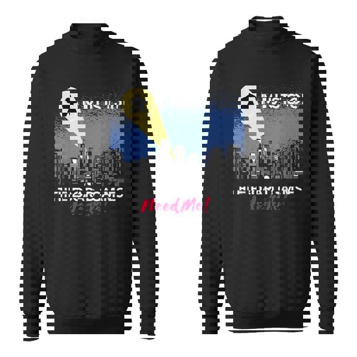 I Must Go Jeu De Société Humoristique Need Me Meeple Sweater e