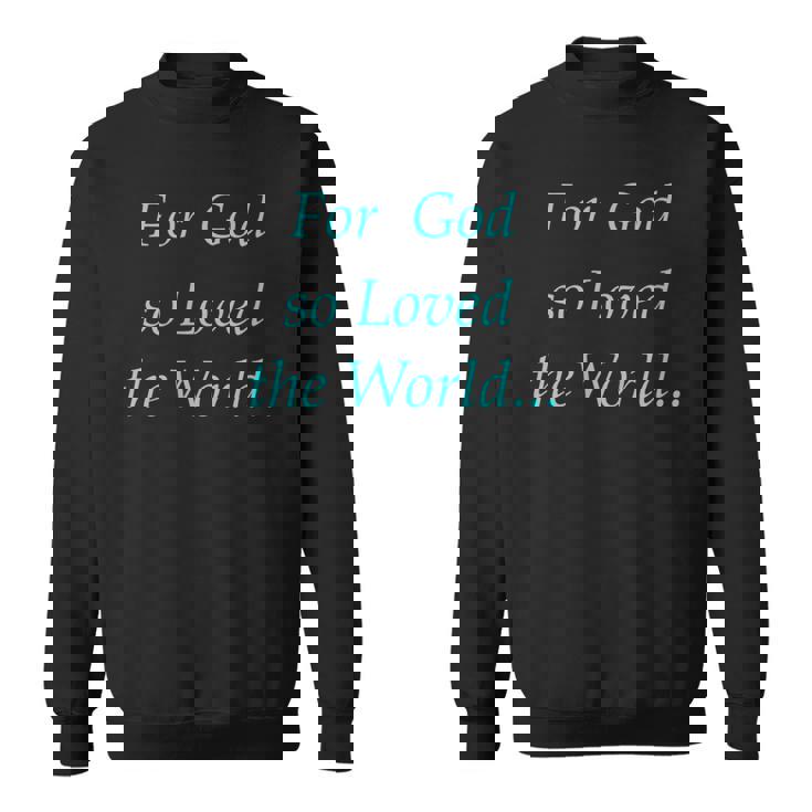 For God So Loved The World Sweatshirt