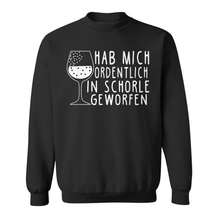 Hab Mich Ordlich In Schorle Gethrofen Weinschorle Sweatshirt