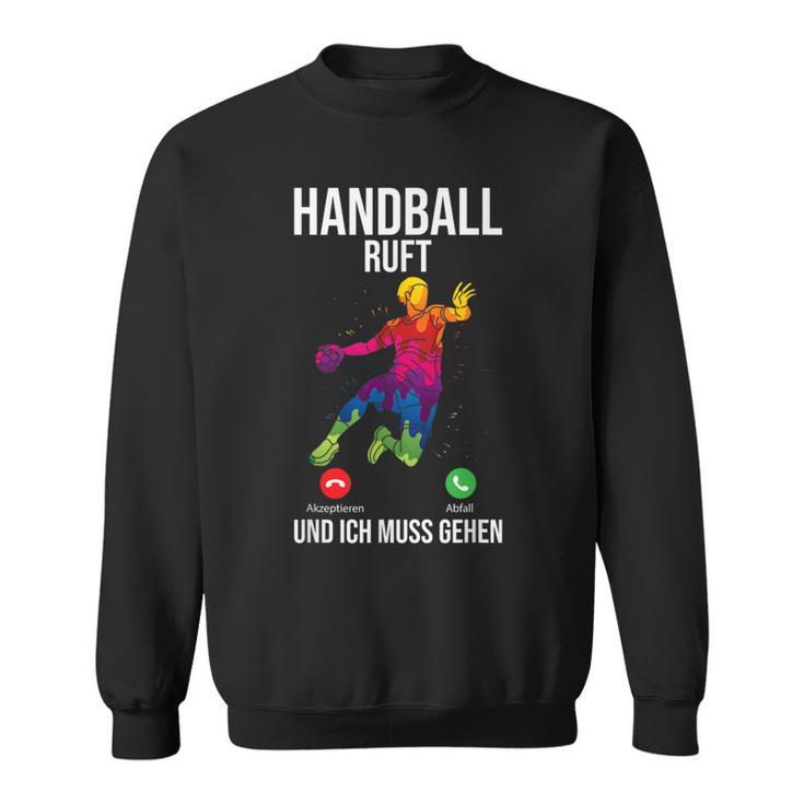 Handballer Sport Handball Ruft Und Ich Muss Gehen Sweatshirt